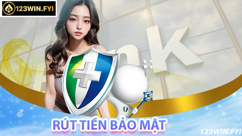 Rút tiền 123Win đảm bảo an toàn bảo mật thông tin