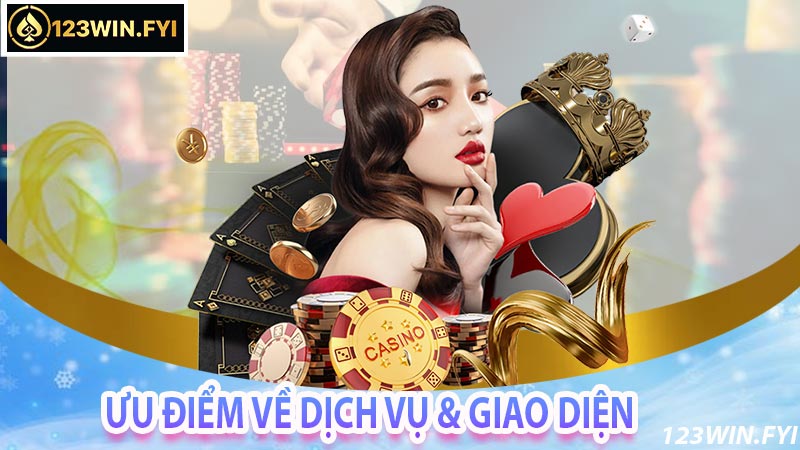 Ưu điểm về giao diện và dịch vụ hỗ trợ của 123win