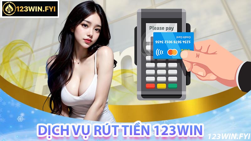 Giới thiệu về hệ thống rút tiền 123Win