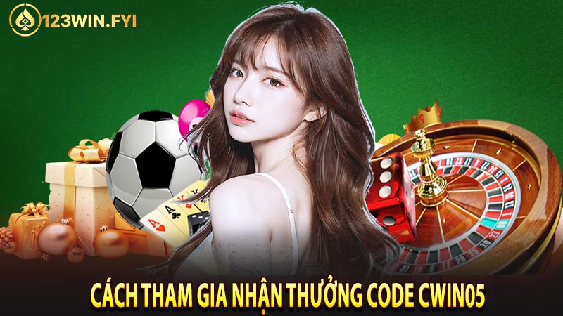 Hướng dẫn tham gia nhận thưởng từ mã code CWIN05