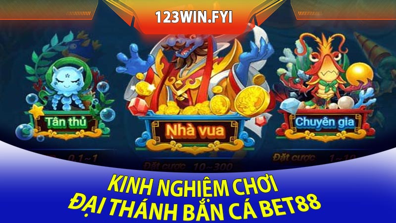 Kinh nghiệm chơi Đại thánh bắn cá Bet88